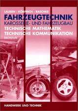 Fahrzeugtechnik, Karosserie- und Fahrzeugbau. Technische Mathematik. Technische Kommunikation