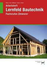 Lernfeld Bautechnik. Fachstufen Zimmerer Arbeitsheft