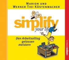 Simplify your life - Den Arbeitsalltag gelassen meistern. CD