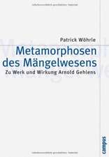 Metamorphosen des Mängelwesens