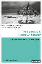 Praxis und Ungewissheit