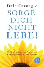 Sorge dich nicht - lebe!