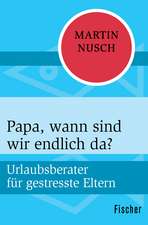 Nusch, M: Papa, wann sind wir endlich da?