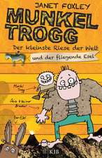 Munkel Trogg: Der kleinste Riese der Welt und der fliegende Esel