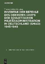 Inventar der Befehle des Obersten Chefs der Sowjetischen Militäradministration in Deutschland (SMAD) 1945–1949: - Offene Serie -