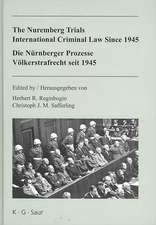 The Nuremberg Trials: International Criminal Law Since 1945 / Die Nürnberger Prozesse: Völkerstrafrecht seit 1945: 60th Anniversary International Conference / Internationale Konferenz zum 60. Jahrestag