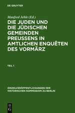 Die Juden und die jüdischen Gemeinden Preussens in amtlichen Enquêten des Vormärz: Enquête des Ministeriums des Innern und der Polizei über die Rechtsverhältnisse der Juden in den preußischen Provinzen 1842-1843 [...]