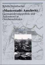 "Musterstadt" Auschwitz: Germanisierungspolitik und Judenmord in Ostoberschlesien