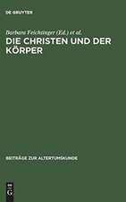 Die Christen und der Körper: Aspekte der Körperlichkeit in der christlichen Literatur der Spätantike