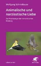 Animalische und narzisstische Liebe (Leben Lernen, Bd. 338)