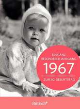 1967 - Ein ganz besonderer Jahrgang Zum 50. Geburtstag