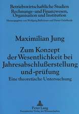 Zum Konzept Der Wesentlichkeit Bei Jahresabschlusserstellung Und -Pruefung: Eine Theoretische Untersuchung