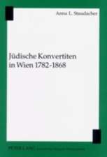 Juedische Konvertiten in Wien 1782-1868: Eine Repraesentative Momentaufnahme Zu Beginn Eines Neuen Jahrtausends