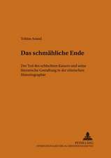 Das Schmaehliche Ende: Der Tod Des Schlechten Kaisers Und Seine Literarische Gestaltung in Der Roemischen Historiographie