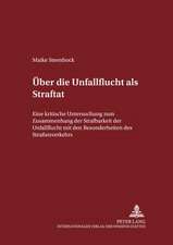 Ueber Die Unfallflucht ALS Straftat: Eine Kritische Untersuchung Zum Zusammenhang Der Strafbarkeit Der Unfallflucht Mit Den Besonderheiten Des Strasse