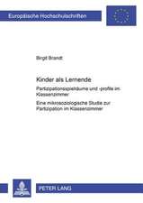 Kinder ALS Lernende: Partizipationsspielraeume Und -Profile Im Klassenzimmer. Eine Mikrosoziologische Studie Zur Partizipation Im Klassenzi