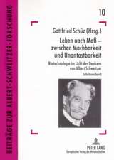 Leben Nach Mass - Zwischen Machbarkeit Und Unantastbarkeit: Biotechnologie Im Licht Des Denkens Von Albert Schweitzer