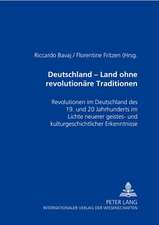 Deutschland - Ein Land Ohne Revolutionaere Traditionen?: Revolutionen Im Deutschland Des 19. Und 20. Jahrhunderts Im Lichte Neuerer Geistes- Und Kultu