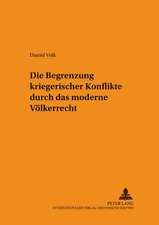 Die Begrenzung Kriegerischer Konflikte Durch Das Moderne Voelkerrecht: Situationsspezifische Und Erfolgsbezogene Analyse