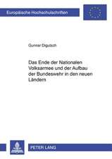 Das Ende Der Nationalen Volksarmee Und Der Aufbau Der Bundeswehr in Den Neuen Laendern