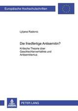 Die Friedfertige Antisemitin?: Kritische Theorie Ueber Geschlechterverhaeltnis Und Antisemitismus