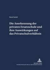 Die Anerkennung Der Privaten Ersatzschule Und Ihre Auswirkungen Auf Das Privatschulverhaeltnis