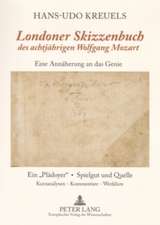 Londoner Skizzenbuch Des Achtjaehrigen Wolfgang Mozart: Eine Annaeherung an Das Genie. Ein -Plaedoyer- - Spielgut Und Quelle. Kurzanalysen / Kommentar