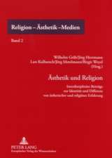 Aesthetik Und Religion: Interdisziplinaere Beitraege Zur Identitaet Und Differenz Von Aesthetischer Und Religioeser Erfahrung