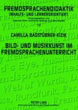 Bild- Und Musikkunst Im Fremdsprachenunterricht: Zwischenbilanz Und Handreichungen Fuer Die Praxis