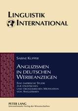 Anglizismen in Deutschen Werbeanzeigen: Eine Empirische Studie Zur Stilistischen Und Oekonomischen Motivation Von Anglizismen