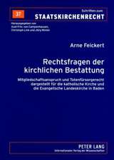 Rechtsfragen Der Kirchlichen Bestattung: Mitgliedschaftsanspruch Und Totenfuersorgerecht Dargestellt Fuer Die Katholische Kirche Und Die Evangelische