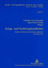 Kriegs- Und Nachkriegskindheiten: Studien Zur Literarischen Erinnerungskultur Fuer Junge Leser