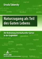 Naturzugang ALS Teil Des Guten Lebens: Die Bedeutung Interkultureller Gaerten in Der Gegenwart