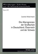 Die Altersgrenzen Der Strafbarkeit in Deutschland, Oesterreich Und Der Schweiz: Eine Rechtsvergleichende Und International-Privatrechtliche Analyse