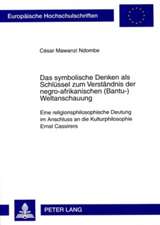 Das Symbolische Denken ALS Schluessel Zum Verstaendnis Der Negro-Afrikanischen (Bantu-)Weltanschauung: Eine Religionsphilosophische Deutung Im Anschlu