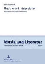 Ursache Und Interpretation: Aufsaetze Zur Literatur Und Ihrer Vertonung