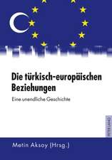 Die Tuerkisch-Europaeischen Beziehungen: Eine Unendliche Geschichte