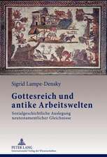 Gottesreich Und Antike Arbeitswelten: Sozialgeschichtliche Auslegung Neutestamentlicher Gleichnisse