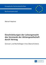 Einschraenkungen Der Leitungsmacht Des Vorstands Der Aktiengesellschaft Durch Vertrag: Grenzen Und Rechtsfolgen Ihres Ueberschreitens