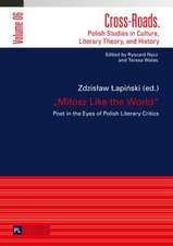 Miłosz Like the World: Poet in the Eyes of Polish Literary Critics