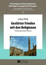 Gestoerter Frieden Mit Den Religionen: Vorlesungen Ueber Toleranz