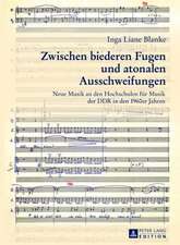 Zwischen Biederen Fugen Und Atonalen Ausschweifungen: Neue Musik an Den Hochschulen Fuer Musik Der Ddr in Den 1960er Jahren