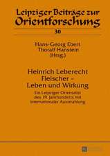 Heinrich Leberecht Fleischer - Leben Und Wirkung: Ein Leipziger Orientalist Des 19. Jahrhunderts Mit Internationaler Ausstrahlung