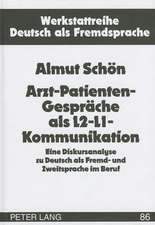 Arzt-Patienten-Gespraeche ALS L2-L1-Kommunikation: Eine Diskursanalyse Zu Deutsch ALS Fremd- Und Zweitsprache Im Beruf