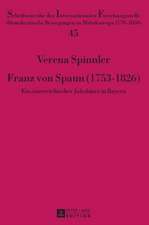 Franz Von Spaun (1753-1826): Ein Oesterreichischer Jakobiner in Bayern