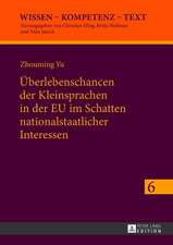 Ueberlebenschancen Der Kleinsprachen in Der Eu Im Schatten Nationalstaatlicher Interessen: Identitaetskonstruktionen Von Kulturakteuren in Europaeisch