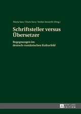 Schriftsteller Versus Uebersetzer: Begegnungen Im Deutsch-Rumaenischen Kulturfeld