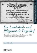 Die Landesheil- Und Pflegeanstalt Tiegenhof: Die Nationalsozialistische Euthanasie in Polen Waehrend Des Zweiten Weltkrieges