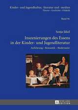 Inszenierungen Des Essens in Der Kinder- Und Jugendliteratur: Aufklaerung - Romantik - Biedermeier