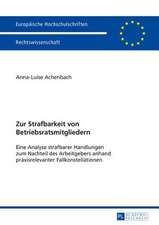 Zur Strafbarkeit Von Betriebsratsmitgliedern: Eine Analyse Strafbarer Handlungen Zum Nachteil Des Arbeitgebers Anhand Praxisrelevanter Fallkonstellati